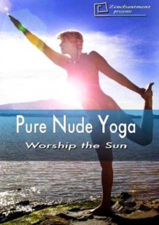 Pure Nude Yoga – Worship the Sun (2011)